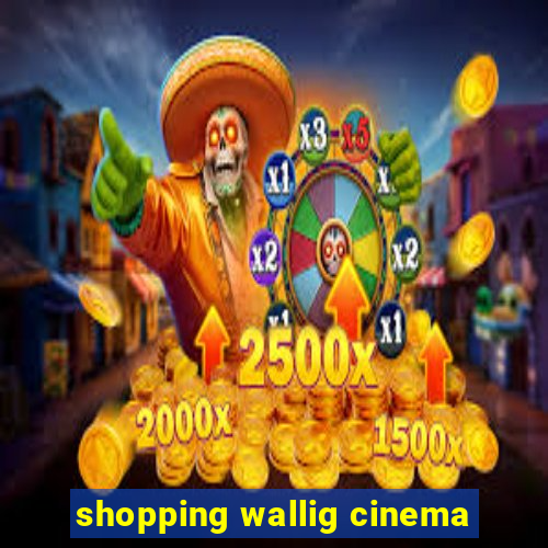 shopping wallig cinema