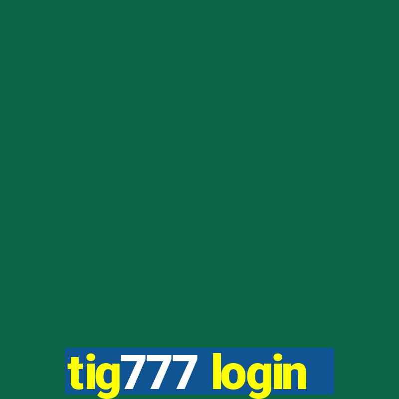 tig777 login