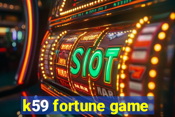 k59 fortune game