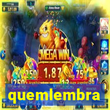 quemlembra