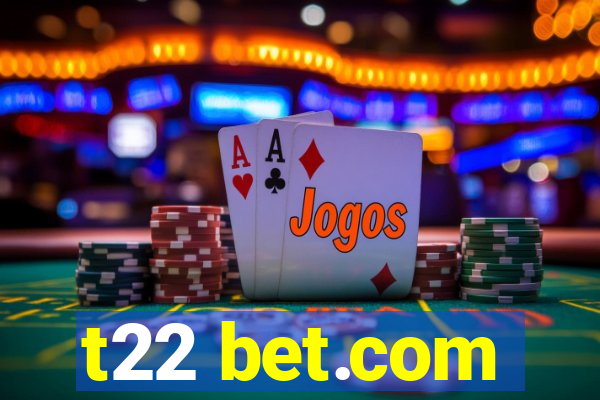 t22 bet.com