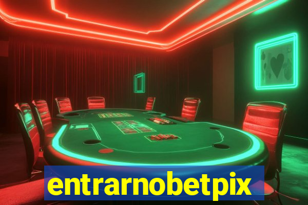 entrarnobetpix