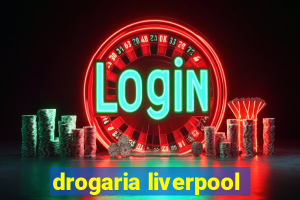 drogaria liverpool