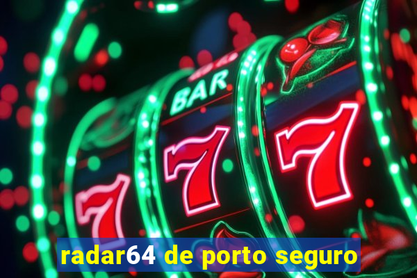 radar64 de porto seguro