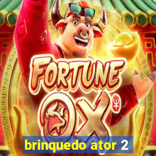 brinquedo ator 2