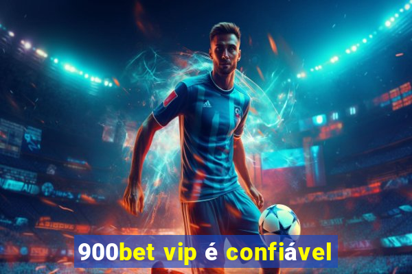 900bet vip é confiável