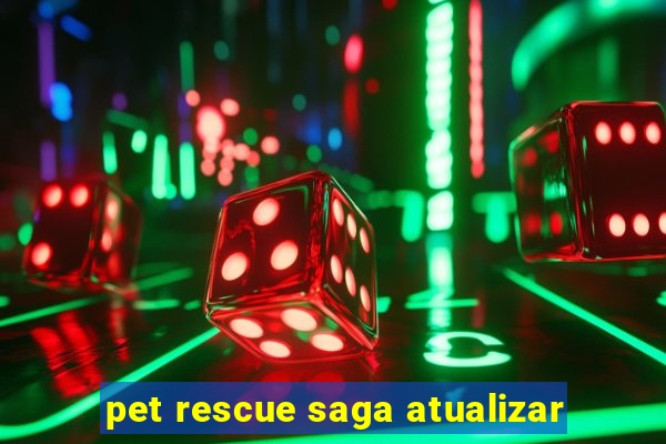 pet rescue saga atualizar