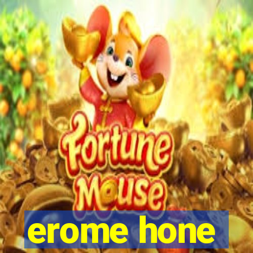 erome hone