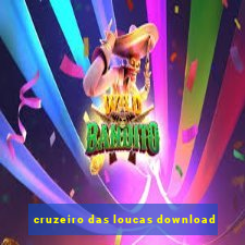 cruzeiro das loucas download