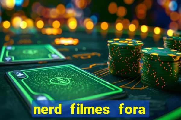 nerd filmes fora do ar