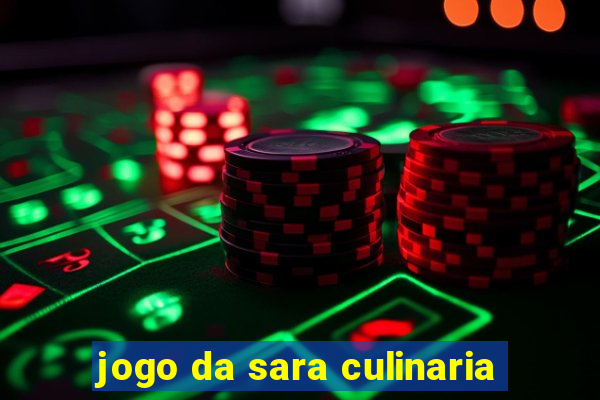 jogo da sara culinaria