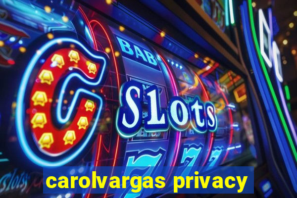 carolvargas privacy