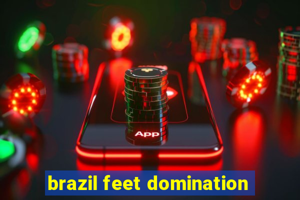 brazil feet domination