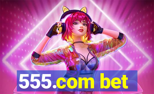 555.com bet