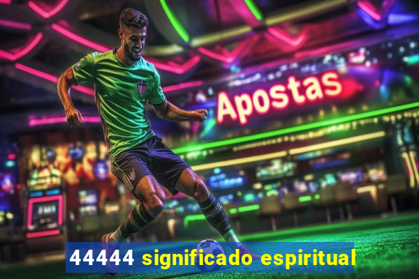 44444 significado espiritual