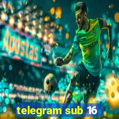 telegram sub 16