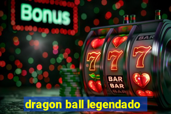 dragon ball legendado