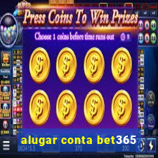 alugar conta bet365