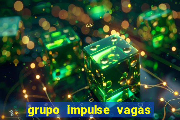 grupo impulse vagas home office