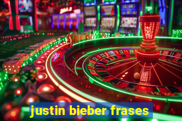 justin bieber frases