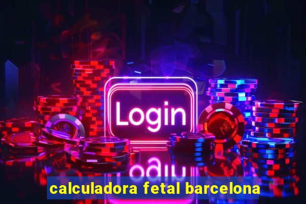 calculadora fetal barcelona