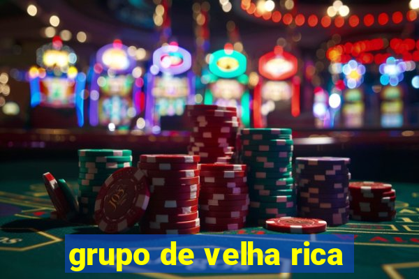 grupo de velha rica