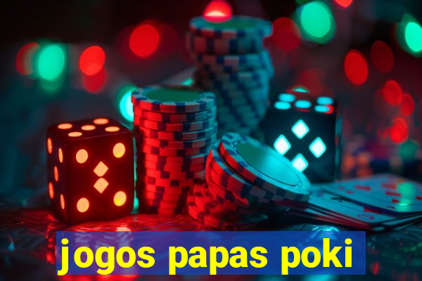 jogos papas poki