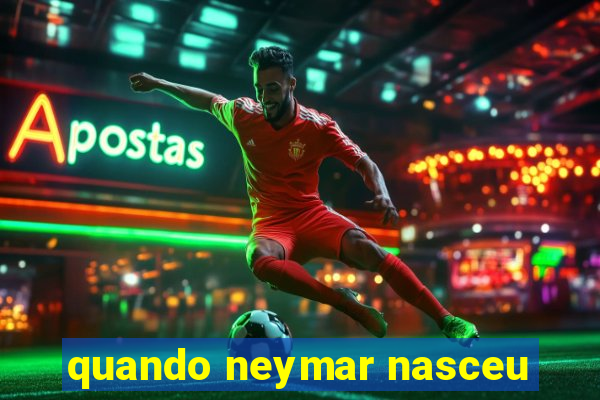 quando neymar nasceu