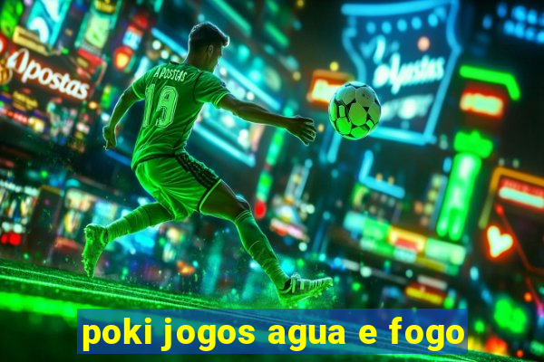 poki jogos agua e fogo