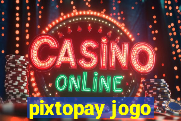 pixtopay jogo