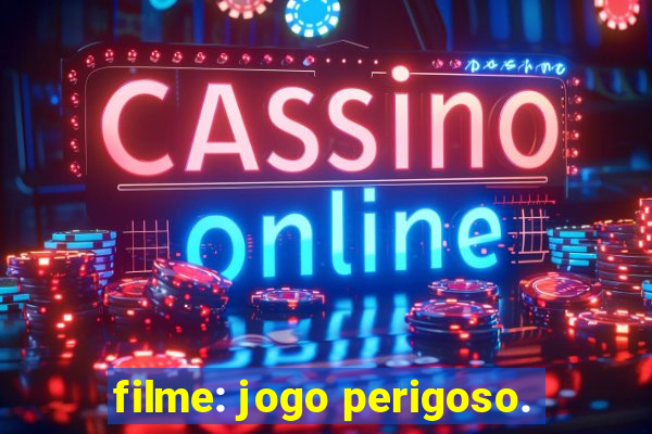 filme: jogo perigoso.