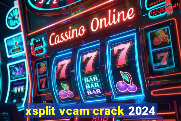 xsplit vcam crack 2024