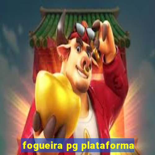 fogueira pg plataforma