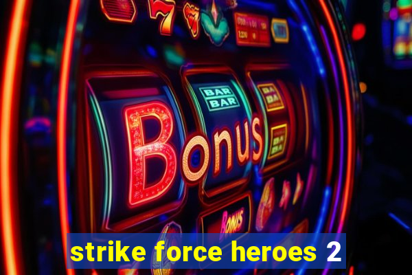 strike force heroes 2