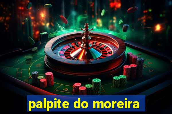 palpite do moreira