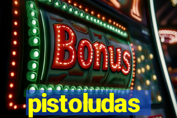 pistoludas