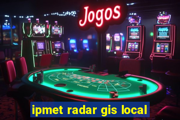 ipmet radar gis local