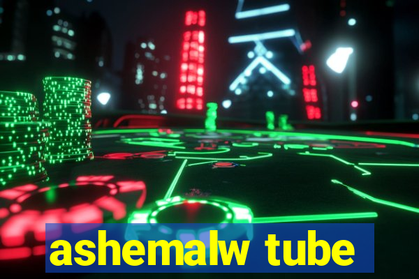 ashemalw tube