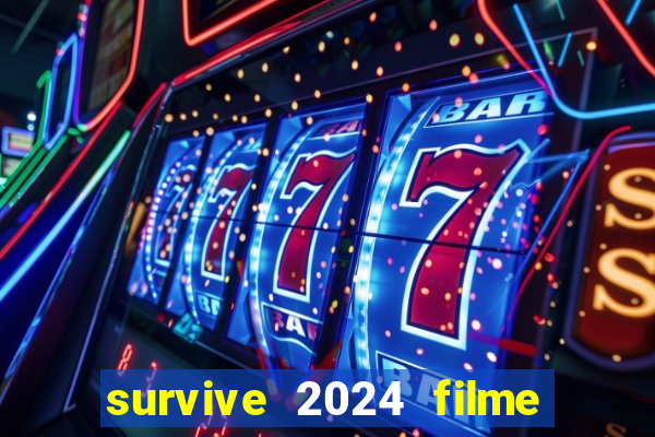 survive 2024 filme completo dublado