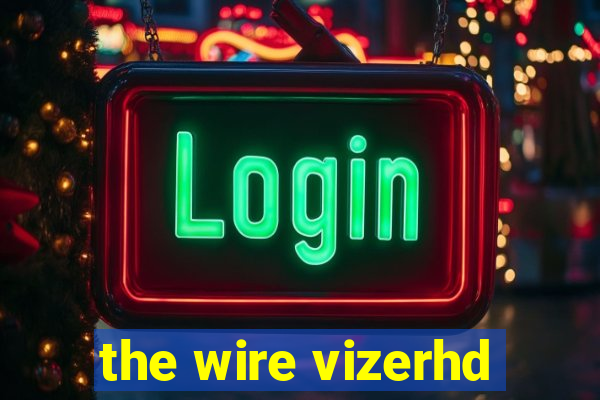 the wire vizerhd