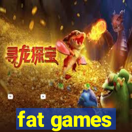 fat games