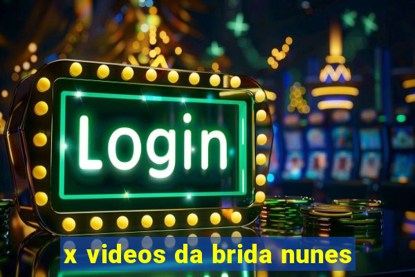 x videos da brida nunes