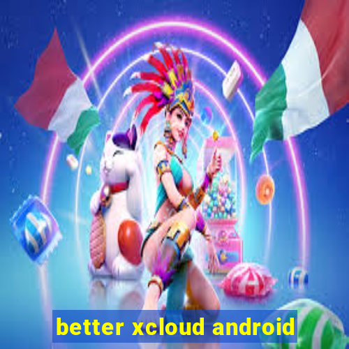 better xcloud android