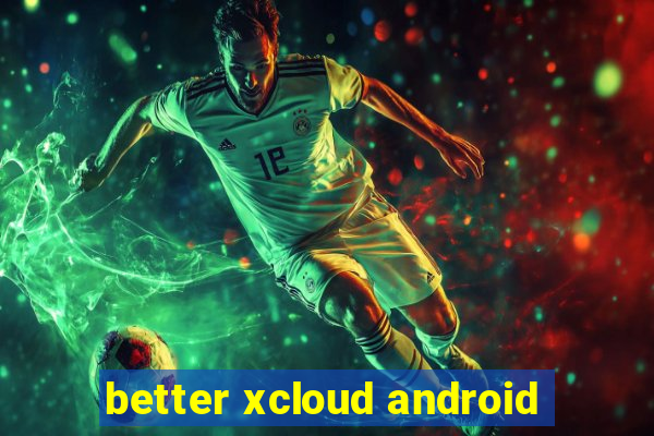 better xcloud android