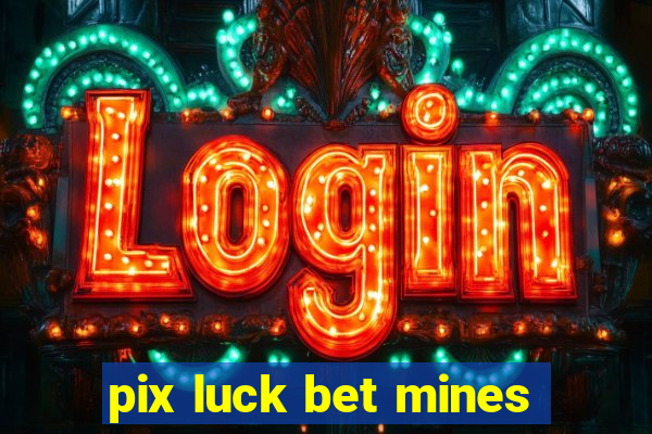 pix luck bet mines