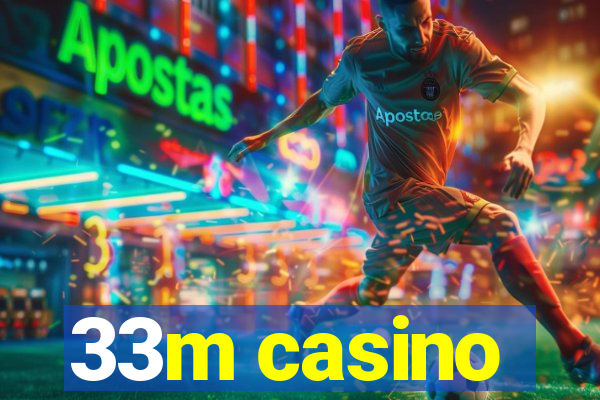 33m casino