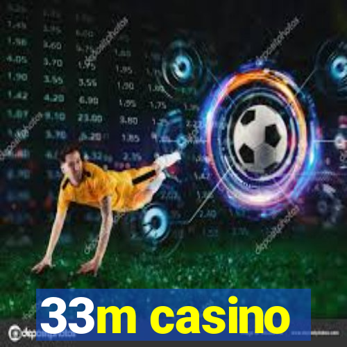 33m casino