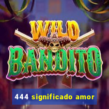 444 significado amor