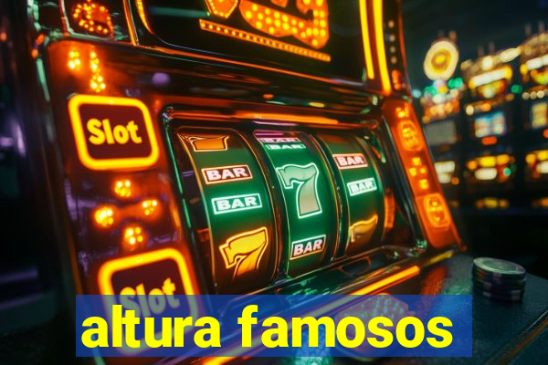 altura famosos