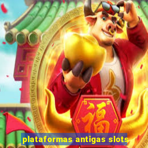 plataformas antigas slots